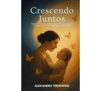 Crescendo Juntos: Guia Pratico para o Desenvolvimento e bem estar de Bebes e Famíliares