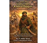 Crescent and Sword: The Chronicles of Kaarathagin By P. Adhil Khan: You Know About Islamic Hero Kaarathagin From a Small Tribe to the Rise of an ... Islamic Hero Kaarathagin By P. Adhil Khan)