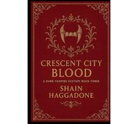 Crescent City Blood: A Dark Vampire Fantasy Book Three (A supernatural saga of bloodlines, betrayal, and power.)