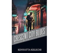 Crescent City Blues: Remembrance of an affair with life, its' desperate trials and tribulations