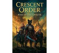 Crescent Order Rise of the Twelve