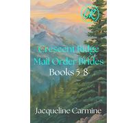 Crescent Ridge Mail Orders Bride: Books 5-8 (Crescent Ridge Mail Order Brides)