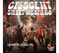 Crescent Street Hustlers - Chinese Kung Fu