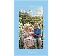 CRESCERE CON L’AMORE DEI NONNI: L’importanza dei nonni nella crescita dei bambini (Nonni e Nipoti - Guide pratiche, storie e attività per costruire un rapporto speciale tra nonni e nipoti)