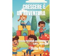 CRESCERE È UN'AVVENTURA: Crescita Personale per bambini (Libro + Diario)