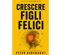 Crescere figli felici: Cosa l'evoluzione rivela sulle emozioni di tuo figlio