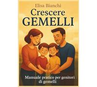 Crescere gemelli: Manuale pratico per genitori di gemelli (Genitori consapevoli)