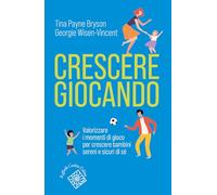 Crescere giocando. Valorizzare i momenti di gioco per crescere bambini sereni e sicuri di sé (Conchiglie)