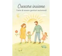 Crescere insieme: l'arte di essere genitori autorevoli