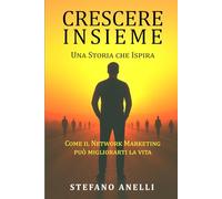 CRESCERE INSIEME: Una Storia che Ispira, come il Network Marketing può migliorarti la vita