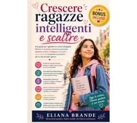 Crescere ragazze intelligenti e scaltre: Una guida per i genitori su come sviluppare fiducia in se stessi, sicurezza personale, pensiero critico, intelligenza emotiva, sani confini e competenze pratic
