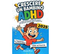 CRESCERE UN BAMBINO ADHD: Guida Pratica per Genitori +200 Attività e Strumenti Educativi per Gestire le Emozioni, Migliorare la Concentrazione e Sostenere la sua Crescita Scolastica (Genitorialmente)
