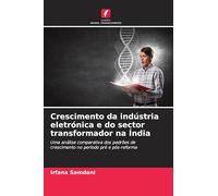 Crescimento da indústria eletrónica e do sector transformador na Índia: Uma análise comparativa dos padrões de crescimento no período pré e pós-reforma