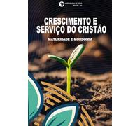Crescimento e Serviço Cristão: Maturidade e Mordomia