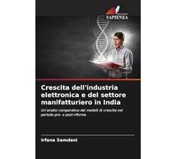 Crescita dell'industria elettronica e del settore manifatturiero in India: Un'analisi comparativa dei modelli di crescita nel periodo pre- e post-riforma