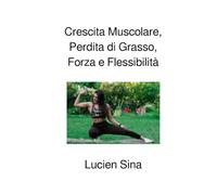 Crescita Muscolare, Perdita di Grasso, Forza e Flessibilità