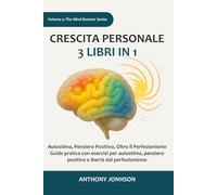 Crescita personale: 3 libri in 1 - Autostima, Pensiero Positivo, Oltre il Perfezionismo: Guida pratica con esercizi per autostima, pensiero positivo e libertà dal perfezionismo (The Mind Booster)