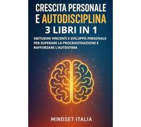 Crescita personale e autodisciplina: 3 libri in 1: Abitudini vincenti e sviluppo personale per superare la procrastinazione e rafforzare l’autostima