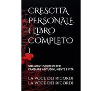 CRESCITA PERSONALE ( LIBRO COMPLETO ): STRUMENTI SEMPLICI PER CAMBIARE ABITUDINI, MENTE E VITA (CRESCITA PERSONALE E MENTE QUANTICA)