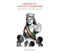 CRESCIUTI A PANE E RAZZISMO: Storia dell’Italia che discrimina senza dirlo (RIFLESSIONI SOSPESE)