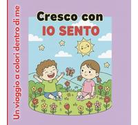 Cresco con IO SENTO: Un viaggio a colori dentro di me (Cresco con le Parole Gentili)