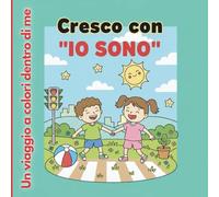 Cresco con "IO SONO": Un viaggio a colori dentro di me (Cresco con le Parole Gentili)