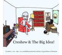 Creshew & The Big Idea!: Creshew is an interdimensional watcher of guardians of humans!