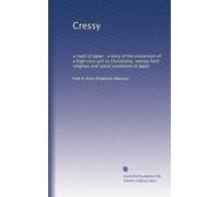 Cressy: a maid of Japan : a story of the conversion of a high class girl to Christianity, setting forth religious and social conditions in Japan