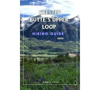 CRESTED BUTTE’S UPPER LOOP: A Practical Hiking Guide to Trails, Views, and Local Insights.: 21 (Wander & Trek: The Ultimate Hiking Guide Series)