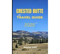 CRESTED BUTTE TRAVEL GUIDE 2025 (ROAM THE EARTH)