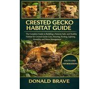 CRESTED GECKO HABITAT GUIDE: The Complete Guide to Building a Natural, Safe, and Healthy Habitat for Crested Gecko Care, Housing, Feeding, Lighting, Humidity, and Stress Management.