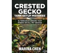 Crested Gecko Tank Setup Mistakes: 10 Terrarium Errors That Stress or Kill Pet Geckos (The Crested Gecko Owner's Library)