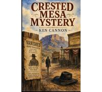 Crested Mesa Mystery: A Western Mystery set in Eldorado during the late 19th century. A man vanishes without a trace.