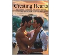 Cresting Hearts: Passionate Summers, Reluctant Heroes, and the Pull of True Desire