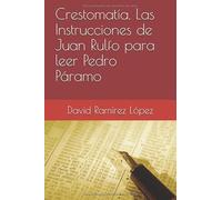 Crestomatía. Las Instrucciones de Juan Rulfo para leer Pedro Páramo