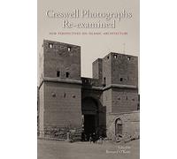 Creswell Photographs Re-examined: New Perspectives on Islamic Architecture