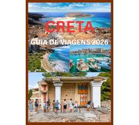 CRETA GUIA DE VIAGENS 2026: Um guia completo para explorar a cultura, o litoral e os tesouros escondidos de Creta.