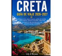 CRETA GUÍA DE VIAJE 2026-2027: Ruinas antiguas, playas de aguas turquesas, pueblos de montaña, gastronomía cretense, aventuras al aire libre, cultura ... para una escapada inolvidable a Grecia