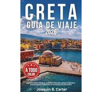Creta Guía de Viaje 2026 (A Todo Color): Explora ruinas antiguas, pueblos vibrantes, playas vírgenes y emocionantes aventuras en la icónica isla de Grecia