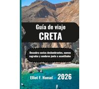 CRETA Guía de viaje 2026: Descubra costas deslumbrantes, cuevas sagradas y senderos junto a acantilados
