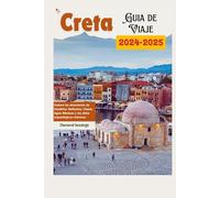 Creta Guía de Viaje: Explora las atracciones de Heraklion, Rethymno, Chania, Agios Nikolaos y los sitios arqueológicos minoicos