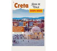 Creta Guía de Viaje: Explora las atracciones de Heraklion, Rethymno, Chania, Agios Nikolaos y los sitios arqueológicos minoicos