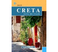 CRETA GUÍA DE VIAJE: Su mejor compañero de viaje para explorar la isla más grande de Grecia (Louis Bellisario Viajes y Turismo)