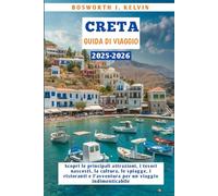 CRETA GUIDA DI VIAGGIO 2025-2026: Scopri le principali attrazioni, i tesori nascosti, la cultura, le spiagge, i ristoranti e l'avventura per un viaggio indimenticabile