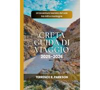 CRETA GUIDA DI VIAGGIO 2025-2026: Un'avventura baciata dal sole tra miti e montagne