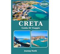 CRETA GUIDA DI VIAGGIO 2025: Scopri spiagge nascoste, antiche rovine, cucina locale, cultura e consigli di viaggio per la fuga perfetta sulle isole greche