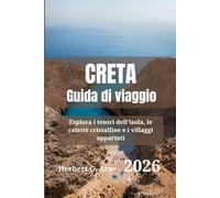 CRETA Guida di viaggio 2026: Esplora i tesori dell'isola, le calette cristalline e i villaggi appartati