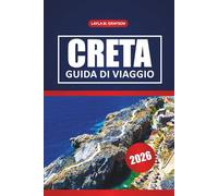 Creta Guida Di Viaggio 2026: Esplora le migliori spiagge, le città storiche, le gite di un giorno, i ristoranti e i consigli pratici per i visitatori