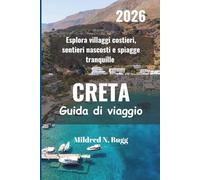 CRETA Guida di viaggio 2026: Esplora villaggi costieri, sentieri nascosti e spiagge tranquille