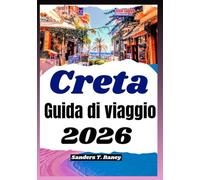 CRETA GUIDA DI VIAGGIO 2026: Itinerari facili, cibo locale, percorsi giornalieri, trasporti, costi, alloggi, e passeggiate